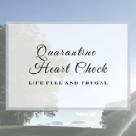 Quarantine Heart Check – Life Full and Frugal